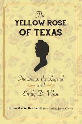 The Yellow Rose of Texas: The Song, the Legend and Emily D. West