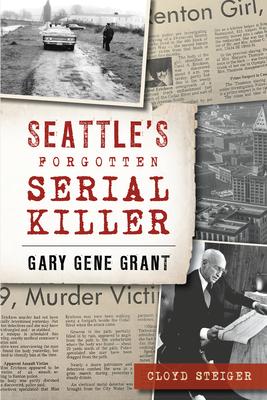 Seattle's Forgotten Serial Killer: Gary Gene Grant