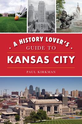 A History Lover's Guide to Kansas City