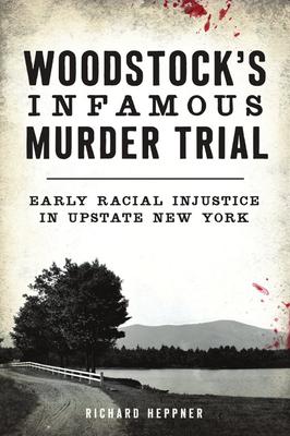 Woodstock's Infamous Murder Trial: Early Racial Injustice in Upstate New York