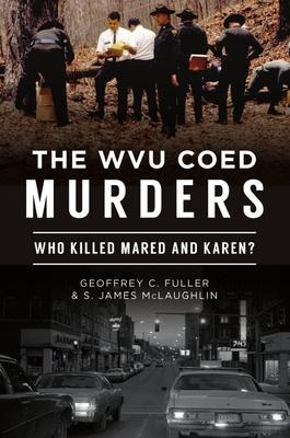 The Wvu Coed Murders: Who Killed Mared and Karen?