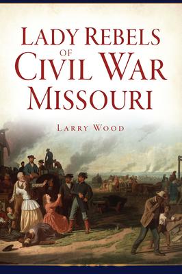 Lady Rebels of Civil War Missouri