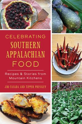 Celebrating Southern Appalachian Food: Recipes & Stories from Mountain Kitchens