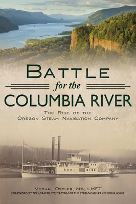 Battle for the Columbia River: The Rise of the Oregon Steam Navigation Company