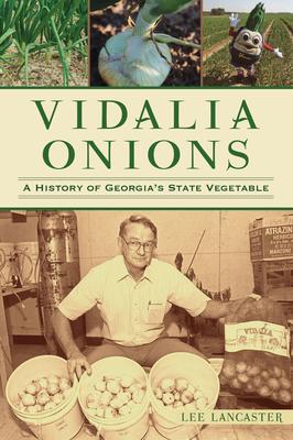 Vidalia Onions: A History of Georgia's State Vegetable