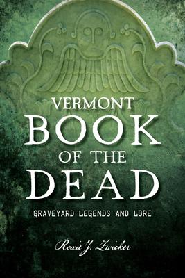 Vermont Book of the Dead: Graveyard Legends and Lore