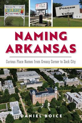 Naming Arkansas: Curious Place Names from Greasy Corner to Sock City