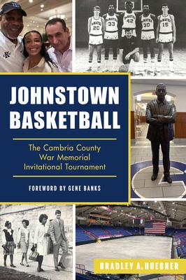 Johnstown Basketball: The Cambria County War Memorial Invitational Tournament