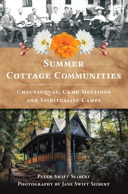 Summer Cottage Communities: Chautauquas, Camp Meetings and Spiritualist Camps