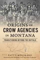 Origins of Crow Agencies in Montana: Transitioning Beyond the Buffalo Subscription