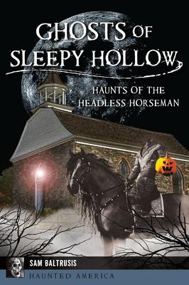 Ghosts of Sleepy Hollow: Haunts of the Headless Horseman