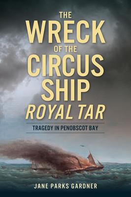 The Wreck of the Circus Ship Royal Tar: Tragedy in Penobscot Bay Subscription