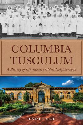 Columbia Tusculum: A History of Cincinnati's Oldest Neighborhood