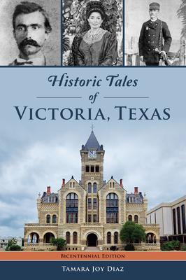 Historic Tales of Victoria, Texas