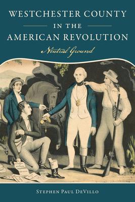 Westchester County in the American Revolution: Neutral Ground Subscription