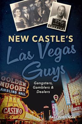 New Castle's Las Vegas Guys: Gangsters, Gamblers, and Dealers Subscription