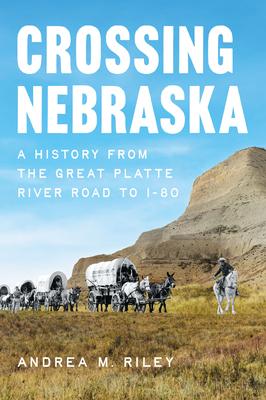 Crossing Nebraska: A History from the Great Platte River Road to I-80 Subscription