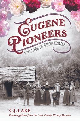 Eugene Pioneers: Voices from the Oregon Frontier Subscription