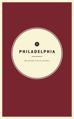 Wildsam Field Guides: Philadelphia