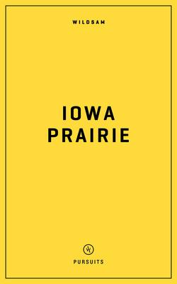 Wildsam Field Guides: Iowa Prairie