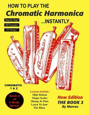 How To Play The Chromatic Harmonica Instantly: The Book 2