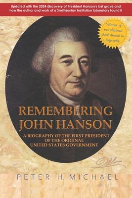 Remembering John Hanson: A biography of the first president of the original United States government