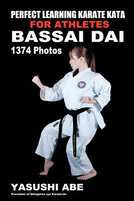 Perfect Learning Karate Kata For Athletes: Bassai dai: To the best of my knowledge, this is the first book to focus only on karate "kata" illustrated