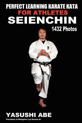 Perfect Learning Karate Kata For Athletes: Seienchin: To the best of my knowledge, this is the first book to focus only on karate "kata" illustrated w