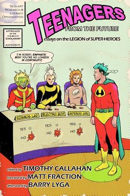 Teenagers from the Future: Essays on the Legion of Super-Heroes