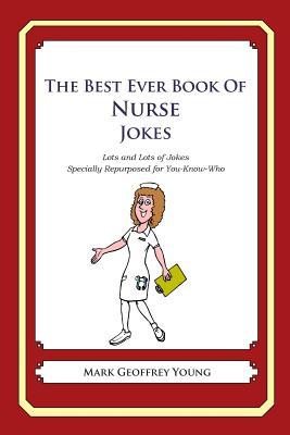 The Best Ever Book of Nurse Jokes: Lots and Lots of Jokes Specially Repurposed for You-Know-Who