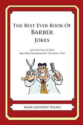 The Best Ever Book of Barber Jokes: Lots and Lots of Jokes Specially Repurposed for You-Know-Who