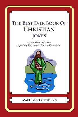 The Best Ever Book of Christian Jokes: Lots and Lots of Jokes Specially Repurposed for You-Know-Who