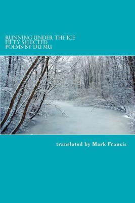 Running Under the Ice: Fifty Selected Poems by Du Mu