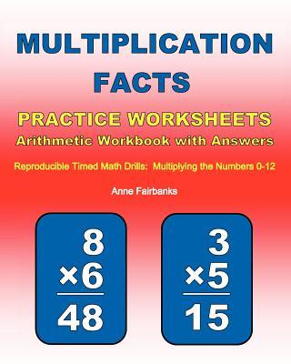 Multiplication Facts Practice Worksheets Arithmetic Workbook with Answers: Reproducible Timed Math Drills: Multiplying the Numbers 0-12