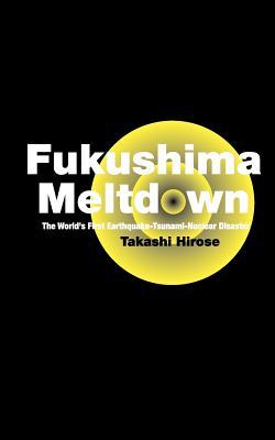 Fukushima Meltdown: The World's First Earthquake-Tsunami-Nuclear Disaster