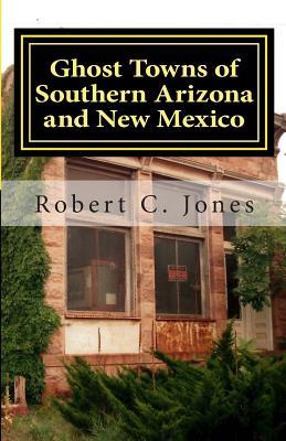 Ghost Towns of Southern Arizona and New Mexico