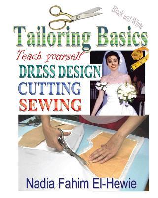 Tailoring Basics: Teach Yourself Dress Design, Cutting, and Sewing