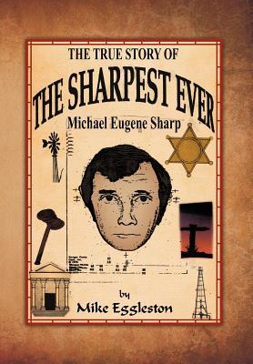 The true Story of The Sharpest Ever-: Michael Eugene Sharp Subscription