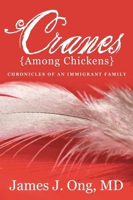 Cranes Among Chickens: Chronicles of an Immigrant Family