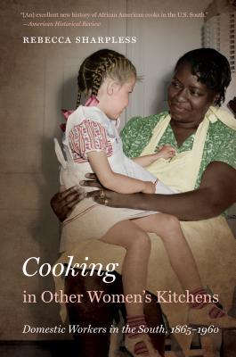 Cooking in Other Women's Kitchens: Domestic Workers in the South,1865-1960