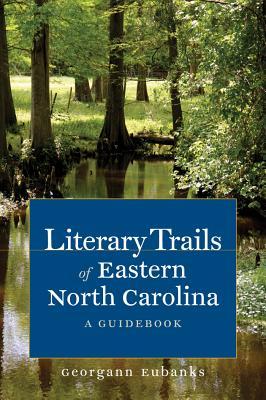 Literary Trails of Eastern North Carolina: A Guidebook