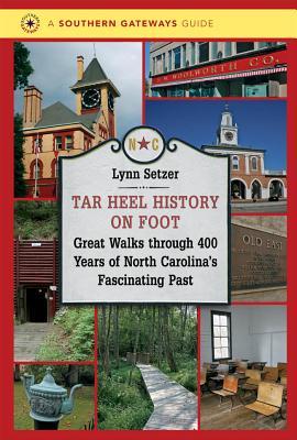 Tar Heel History on Foot: Great Walks through 400 Years of North Carolina's Fascinating Past