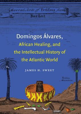 Domingos lvares, African Healing, and the Intellectual History of the Atlantic World