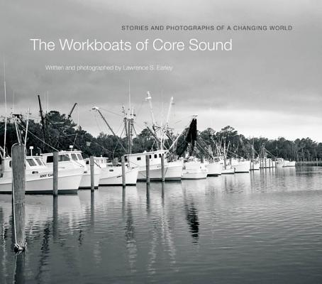 The Workboats of Core Sound: Stories and Photographs of a Changing World