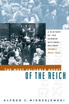 The Most Valuable Asset of the Reich: A History of the German National Railway, Volume 2, 1933-1945