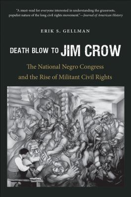 Death Blow to Jim Crow: The National Negro Congress and the Rise of Militant Civil Rights