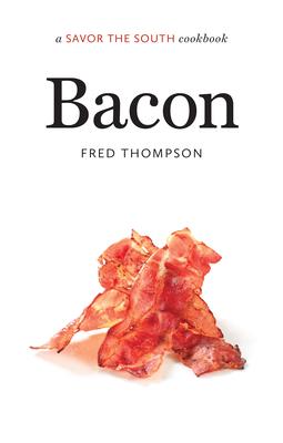 Bacon: A Savor the South Cookbook