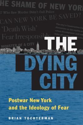 The Dying City: Postwar New York and the Ideology of Fear