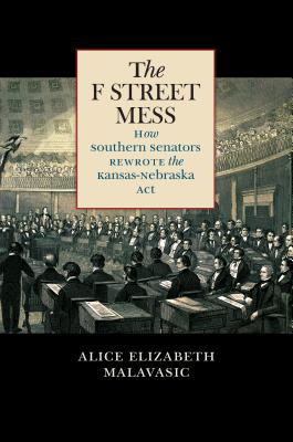 The F Street Mess: How Southern Senators Rewrote the Kansas-Nebraska Act