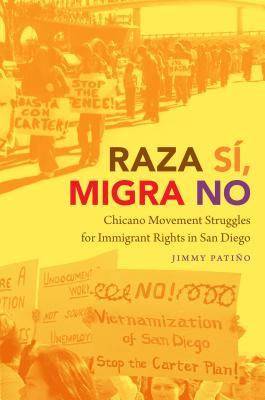 Raza S, Migra No: Chicano Movement Struggles for Immigrant Rights in San Diego